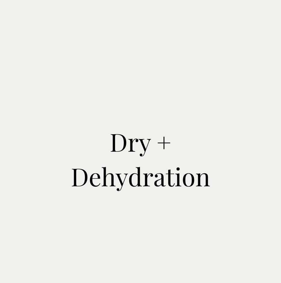 Dry + Dehydration